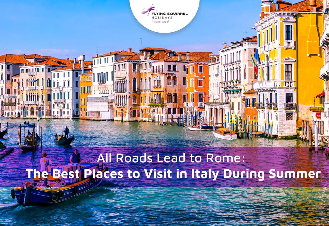 All Roads Lead To Rome: The Best Places To Visit In Italy In Summer ...